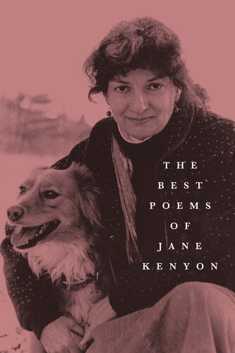 The Best Poems Of Jane Kenyon Jane Kenyon