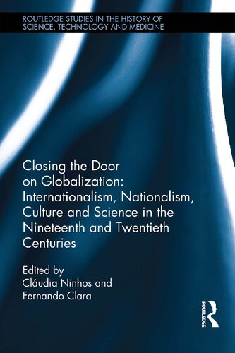 Closing The Door On Globalization Internationalism Nationalism Culture And Science In The Nineteenth And Twentieth Centuries Cludia Ninhos Fernando Clara