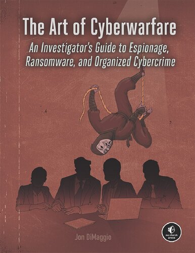 The Art Of Cyberwarfare An Investigators Guide To Espionage Ransomware And Organized Cybercrime Jon Dimaggio