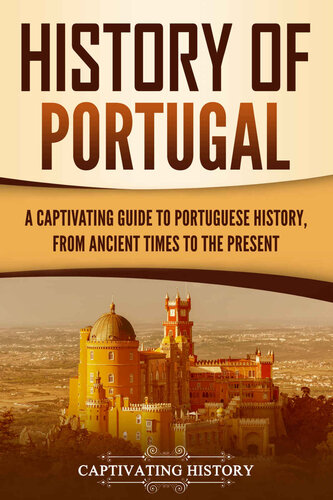 History Of Portugal A Captivating Guide To Portuguese History From Ancient Times To The Present Captivating History