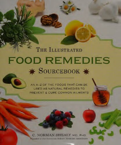 The Illustrated Food Remedies Sourcebook An Az Of The Foods That Can Be Used As Natural Remedies To Prevent Cure Common Ailment Epub C Norman Shealy
