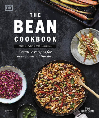 The Bean Cookbook Creative Recipes For Every Meal Of The Day Tami Hardeman