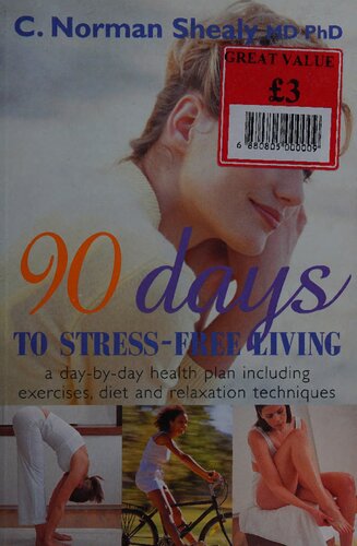 90 Days To Stressfree Living A Daybyday Health Plan Including Exercises Diet And Relaxation Techniques 1st Edition Dr C Norman Shealy