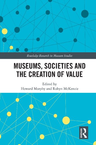 Museums Societies And The Creation Of Value 1st Edition Howard Morphy