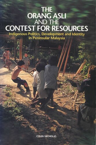 The Orang Asli And The Contest For Resources Indigenous Politics Development And Identity In Peninsular Malaysia 2nd Printing Colin Nicholas