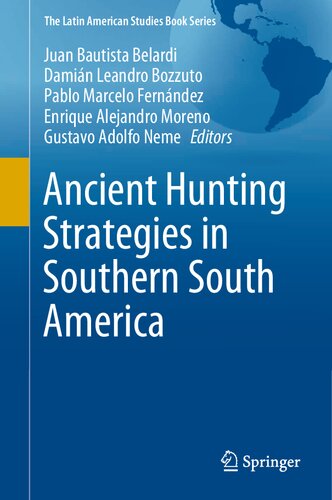 Ancient Hunting Strategies In Southern South America First Juan Bautista Belardi Editor