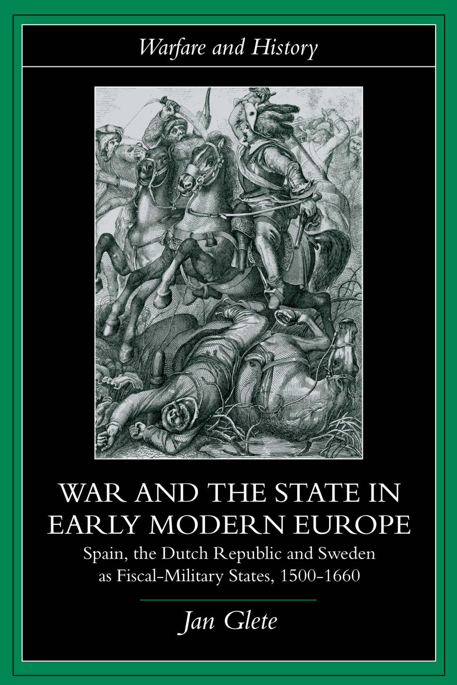War And The State In Early Modern Europe Spain The Dutch Republic And Sweden As Fiscalmilitary States 15001660 Jan Glete