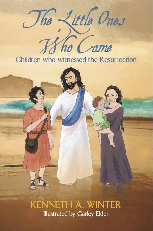 The Little Ones Who Came Children Who Witnessed The Resurrection The Eyewitnesses 04 Kenneth A Winter