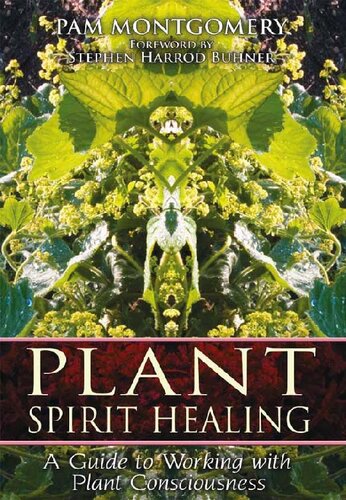Plant Spirit Healing A Guide To Working With Plant Consciousness Pam Montgomery