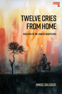 Twelve Cries From Home In Search Of Sri Lankas Disappeared Minoli Salgado