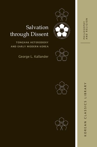 Salvation Through Dissent Tonghak Heterodoxy And Early Modern Korea George L Kallander