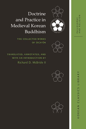 Doctrine And Practice In Medieval Korean Buddhism The Collected Works Of Ichon Richard D Mcbride Ii
