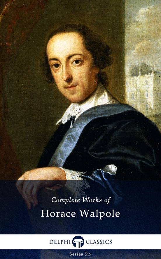 Delphi Complete Works Of Horace Walpole Illustrated Horace Walpole