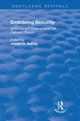 Embracing Sexuality Authority And Experience In The Catholic Church 1st Edition Joseph A Selling
