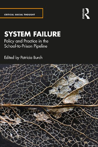 System Failure Policy And Practice In The Schooltoprison Pipeline Patricia Burch