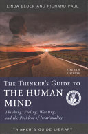 The Thinkers Guide To The Human Mind Thinking Feeling Wanting And The Problem Of Irrationality 4th Edition Fourth Linda Elder