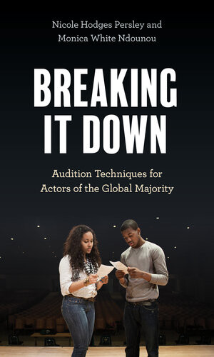 Breaking It Down Audition Techniques For Actors Of The Global Majority Nicole Hodges Persley