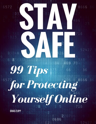 Stay Safe 99 Tips For Protecting Yourself Online Brad Zupp