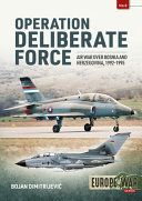 Operation Deliberate Force Air War Over Bosnia And Herzegovina 19921995 Europewar Bojan Dimitrijevic