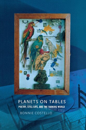 Planets On Tables Poetry Still Life And The Turning World 1st Edition Bonnie Costello