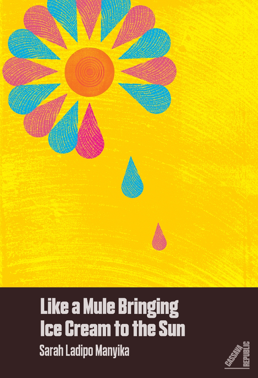 Like A Mule Bringing Ice Cream To The Sun Sarah Ladipo Manyika