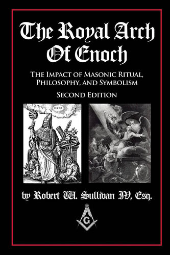 The Royal Arch Of Enoch The Impact Of Masonic Ritual Philosophy And Symbolism Second Edition Sullivan Iv