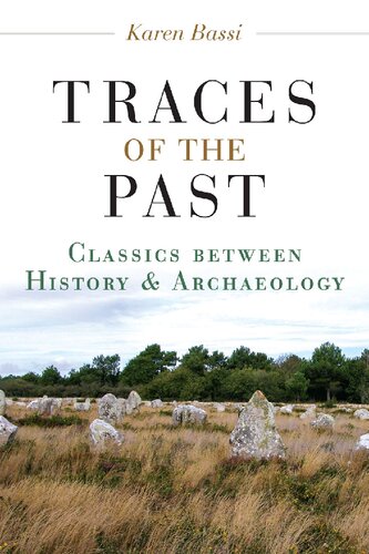 Traces Of The Past Classics Between History And Archaeology Karen Bassi