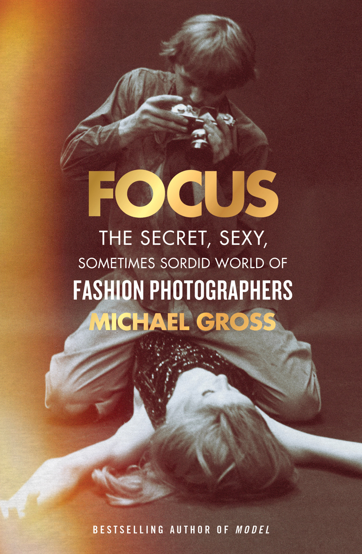 Focus The Secret Sexy Sometimes Sordid World Of Fashion Photographers Michael Gross
