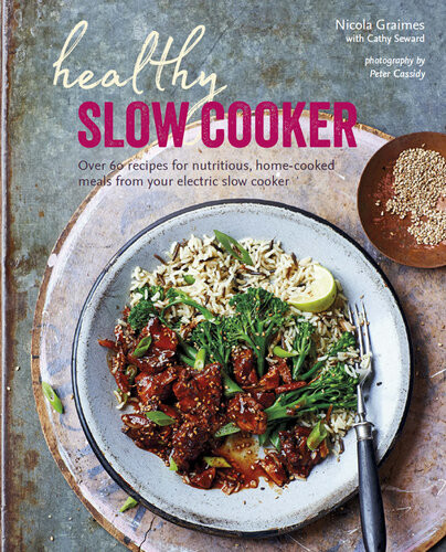 Healthy Slow Cooker Over 60 Recipes For Nutritious Homecooked Meals From Your Electric Slow Cooker Nicola Graimes