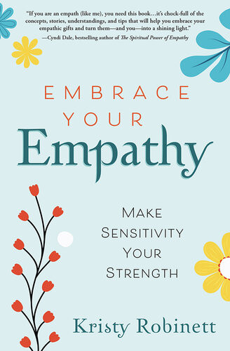 Embrace Your Empathy Make Sensitivity Your Strength Kristy Robinett
