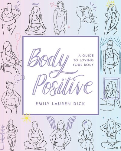 Body Positive A Guide To Loving Your Body Emily Lauren Dick
