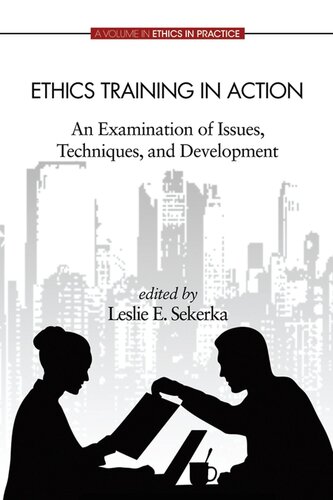 Ethics Training In Action An Examination Of Issues Techniques And Development Leslie E Sekerka Robert A Giacalone Carole L Jurkiewicz
