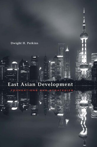 East Asian Development Foundations And Strategies Illustrated Dwight H Perkins