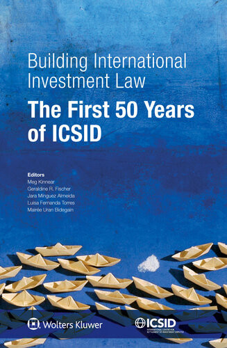 Building International Investment Law The First 50 Years Of Icsid Meg Kinnear