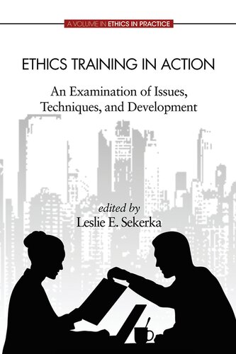 Ethics Training In Action An Examination Of Issues Techniques And Development Leslie E Sekerka Editor