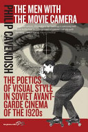 The Men With The Movie Camera The Poetics Of Visual Style In Soviet Avantgarde Cinema Of The 1920s Philip Cavendish