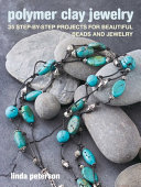 Polymer Clay Jewelry 35 Stepbystep Projects For Beautiful Beads And Jewelry Linda Peterson