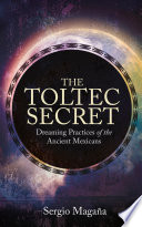 The Toltec Secret Dreaming Practices Of The Ancient Mexicans First Edition Magana