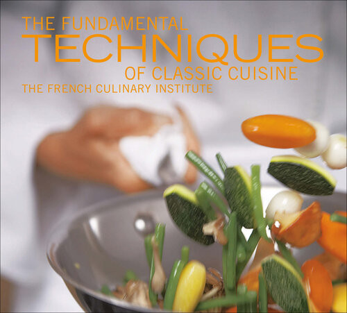 The Fundamental Techniques Of Classic Cuisine 2021 Edition Illustrated Judith Choate
