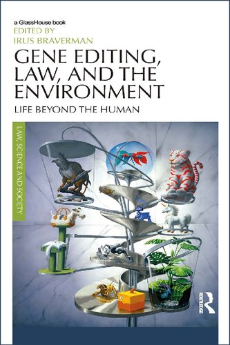 Gene Editing Law And The Environment Life Beyond The Human Law Science And Society 1st Edition Irus Braverman Editor