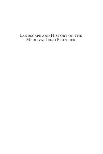 Landscape And History On The Medieval Irish Frontier The Kings Cantreds In The Thirteenth Century Environmental Histories Of The North Atlantic World Bilingual Thomas Finan