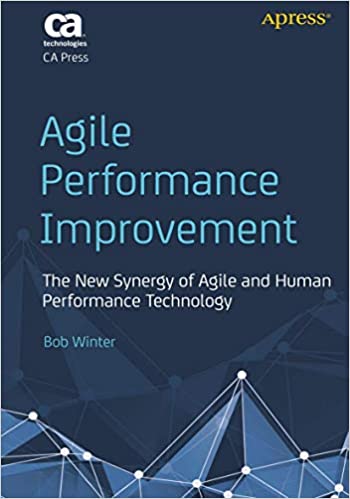 Agile Performance Improvement The New Synergy Of Agile And Human Performance Technology 1st Ed Winter
