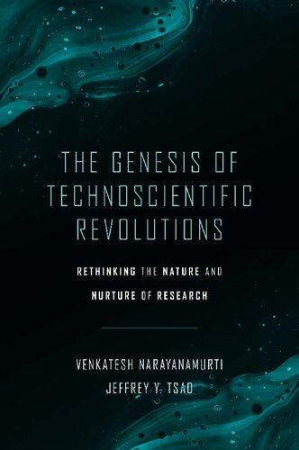The Genesis Of Technoscientific Revolutions Rethinking The Nature And Nurture Of Research Narayanamurti