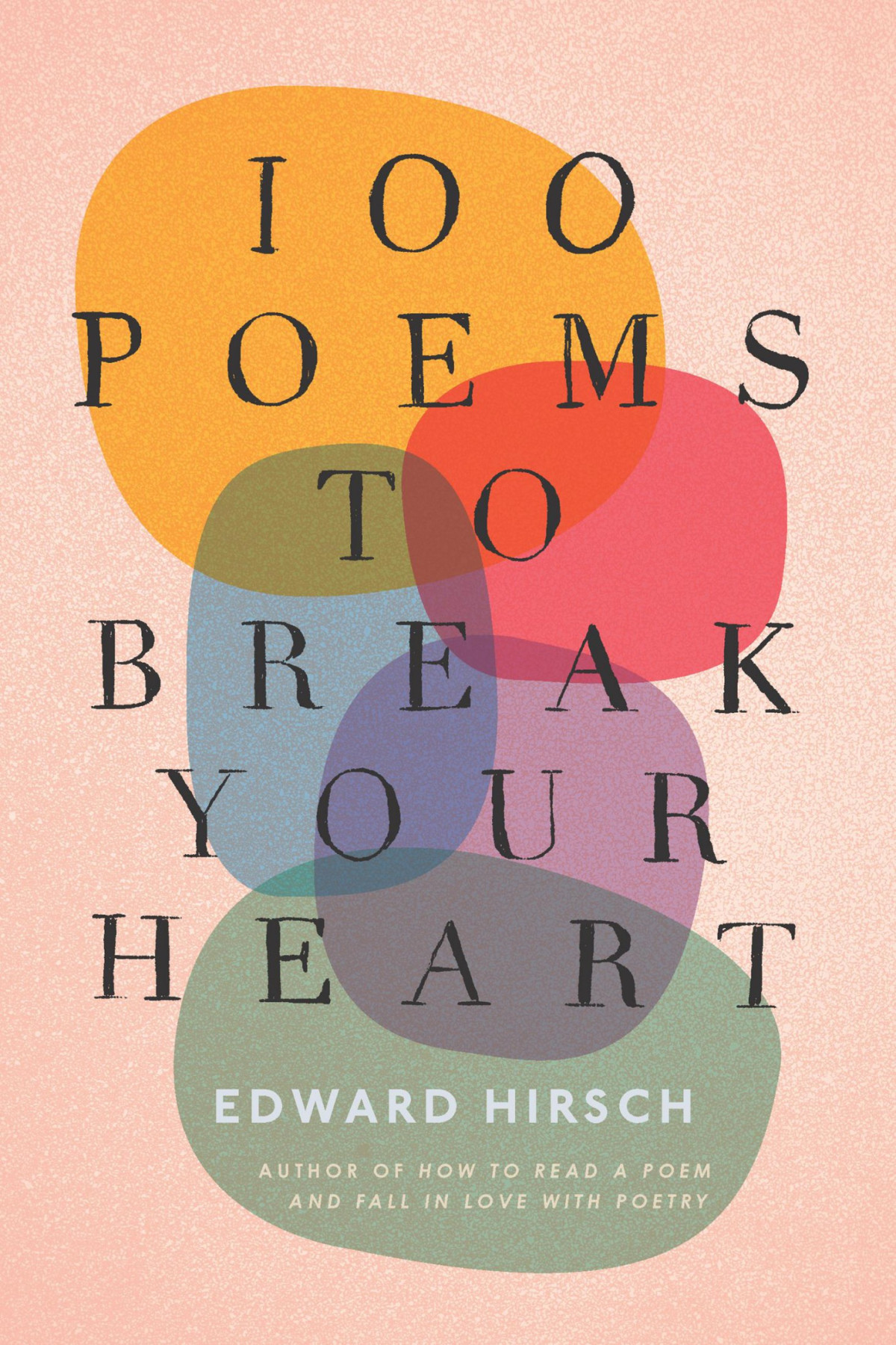 100 Poems To Break Your Heart Edward Hirsch