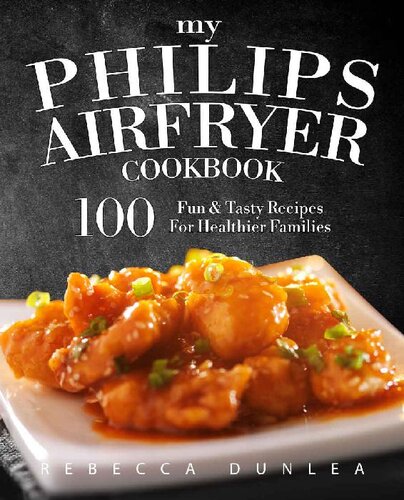 My Philips Airfryer Cookbook 100 Fun Tasty Recipes For Healthier Families Dunlea