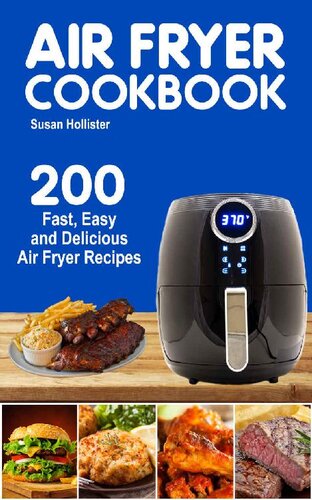 Air Fryer Cookbook 200 Fast Easy And Delicious Air Fryer Recipes Hollister
