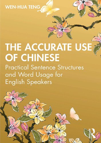 The Accurate Use Of Chinese Practical Sentence Structures And Word Usage For English Speakers 1st Edition Wenhua Teng