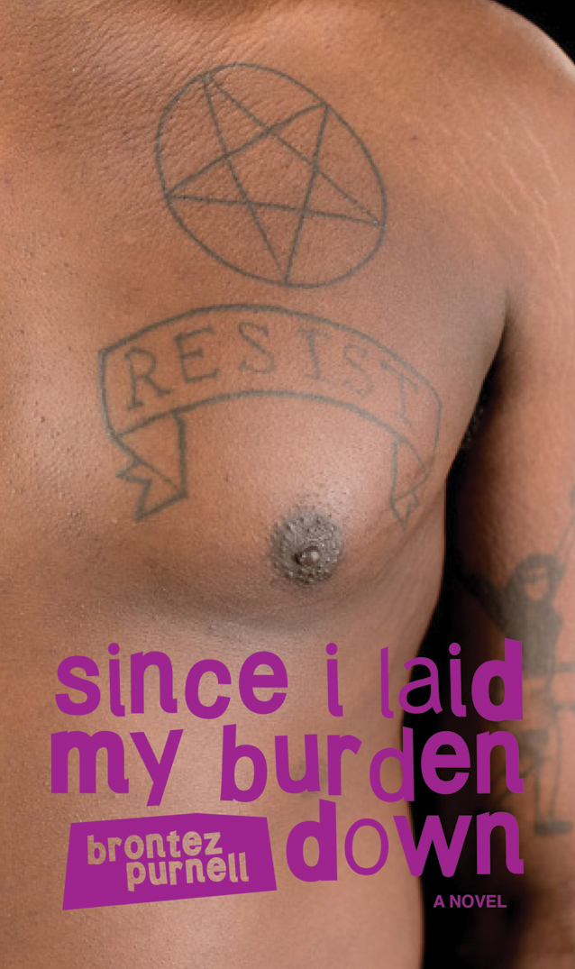 Since I Laid My Burden Down Brontez Purnell