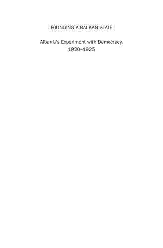 Founding A Balkan State Albanias Experiment With Democracy 19201925 Robert Clegg Austin