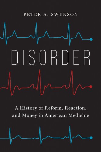 Disorder A History Of Reform Reaction And Money In American Medicine Peter A Swenson